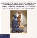 Banche e musei oltre la sponsorizzazione: una panoramica sui musei europei creati da fondazioni bancarie