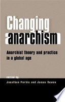 Changing anarchism Anarchist theory and practice in a global age