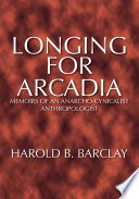 Longing for Arcadia Memoirs of an anarcho-cynicalist anthropologist