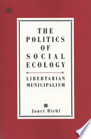 The politics of social ecology ; Libertarian municipalism