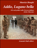 Addio, Lugano bella : gli esuli politici nella Svizzera italiana di fine Ottocento, 1866-1895