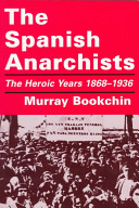 The Spanish anarchists, the heroic years 1868 - 1936