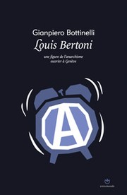 Louis Bertoni Une figure de l'anarchisme ouvrier à Genève