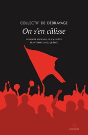 On s'en câlisse Histoire profane de la grève, printemps 2012, Québec