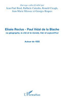 Elisée Reclus, Paul Vidal de la Blache Le géographe, la cité et le monde, hier et aujourd'hui. Autour de 1905