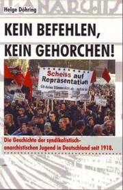 Kein Befehlen, kein Gehorchen ! Die Geschichte der syndikalistisch-anarchistischen Jugend in Deutschland seit 1918