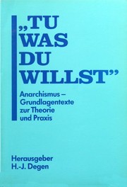 «Tu was du willst» : Anarchismus, Grundlagentexte zur Theorie und Praxis