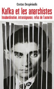 Kafka et les anarchistes Insubordination, intransigeance, refus de l’autorité