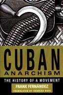 Cuban Anarchism : the history of a movement