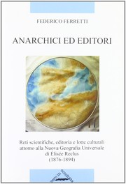 Anarchici ed editori reti scientifiche, editoria e lotte culturali attorno alla Nuova Geografia Universale di Elis�B�ee Reclus, (1876-1894)