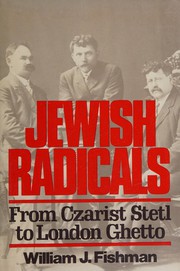 Jewish radicals : from czarist stetl to London ghetto