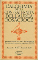 L'alchimia della confraternita dell'Aurea Rosacroce documenti inediti delle sue origini italiane trascrizione del manoscritto napoletano del 1678