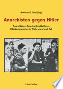 Anarchisten gegen Hitler Anarchisten, Anarcho-Syndikalisten, Rätekommunisten in Widerstand und Exil