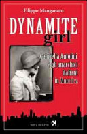 Dynamite girl Gabriella Antolini e gli anarchici italiani in America