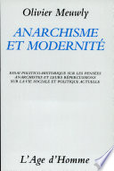 Anarchisme et modernité Essai politico-historique sur les pensées anarchistes et leurs répercussions sur la vie sociale et politique actuelle