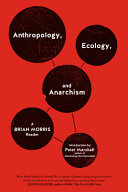 Anthropology, Ecology, and Anarchism A Brian Morris Reader