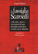 La famiglia Scarselli volti, idee, storie e documenti di una famiglia anarchica temuta da tre dittature