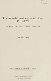 The anarchism of Nestor Makhno, 1918 - 1921 : an aspect of the Ukrainian revolution