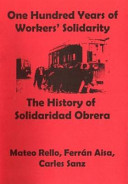 One hundred years of worker's solidarity The history of Solidaridad Obrera