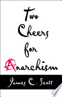 Two cheers for anarchism Six easy pieces on autonomy, dignity, and meaningful work and play