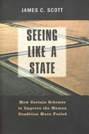 Seeing like a State : how certain schmes to improve the human condition have failed