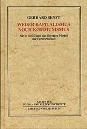 Weder Kapitalismus noch Kommunismus ; Silvio Gesell und das libertäre Modell der Freiwirtschaft