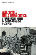 Alle spalle della linea gotica storie, luoghi, musei di guerra e Resistenza in Emilia-Romagna
