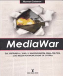 Mediawar dal Vietnam all'Iraq, le macchinazioni della politica e dei media per promuovere la guerra
