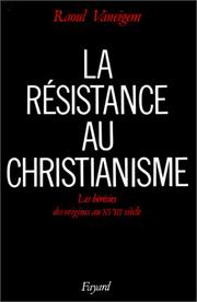 La resistance au christianisme les heresies des origines au 18. siecle