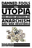 Damned fools in Utopia And other writings on anarchism and war resistance
