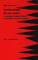Fackf�I�oreningar, EU och v�I�arlden en grundbok i fackliga r�I�attigheter och strategier ur ett globalt perspektiv