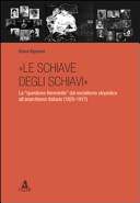 HLe �Ischiave degli schiavi la questione femminile dal socialismo utopistico all'anarchismo italiano (1825-1917)