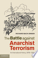 The Battle against Anarchist Terrorism An International History, 1878-1934