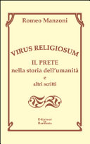 Virus religiosum il prete nella storia dell'umanit�A�a e altri scritti
